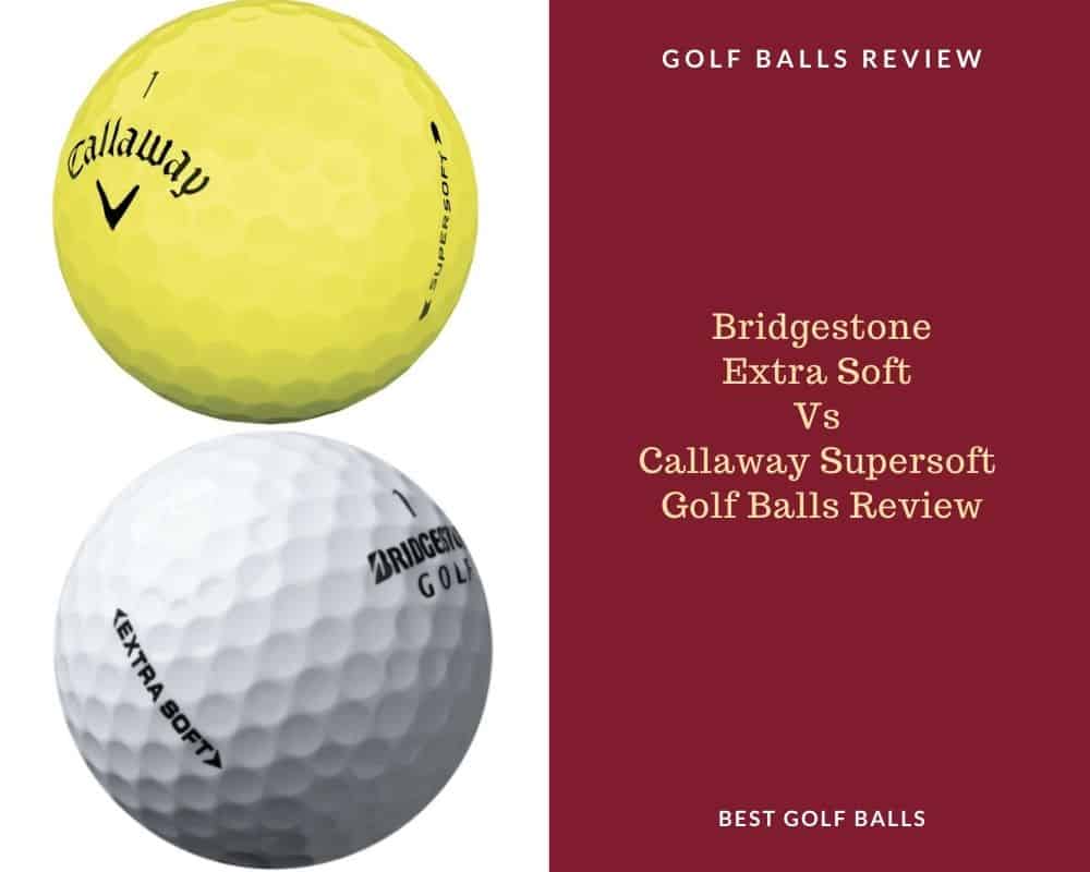 Bridgestone Extra Soft Vs Callaway Supersoft Golf Balls Review