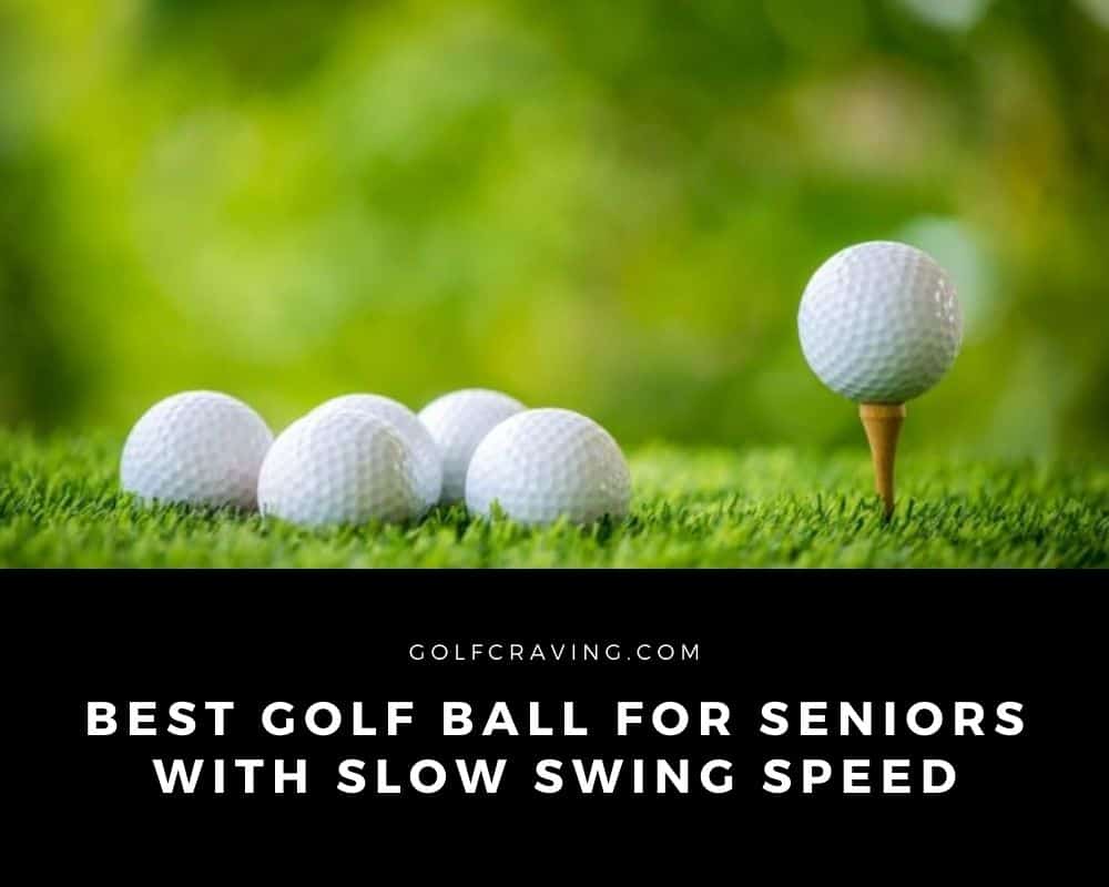 Best Golf Ball For Seniors With Slow Swing Speed