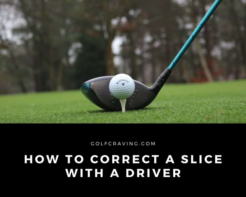 How To Correct A Slice With A Driver