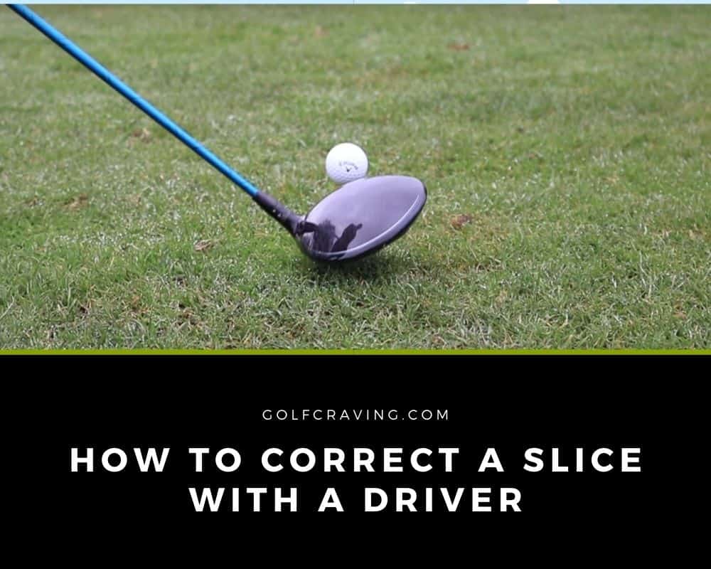 How To Correct A Slice With A Driver