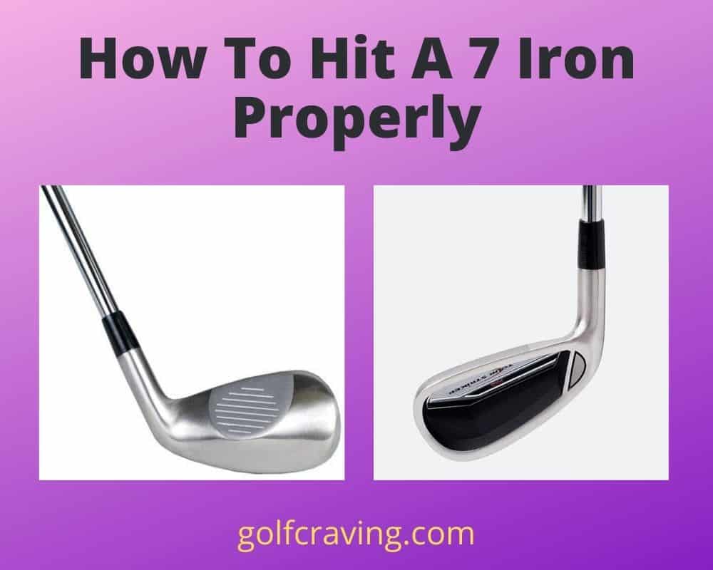 How to Hit a 7 Iron Properly