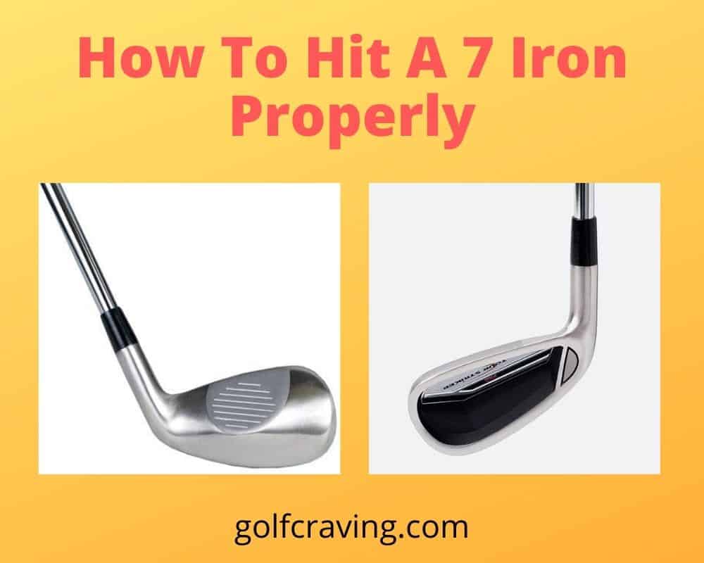 How To Hit A 7 Iron Properly