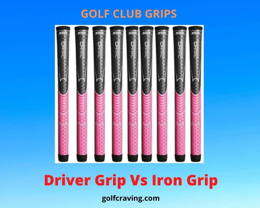 Driver Grip Vs Iron Grip 