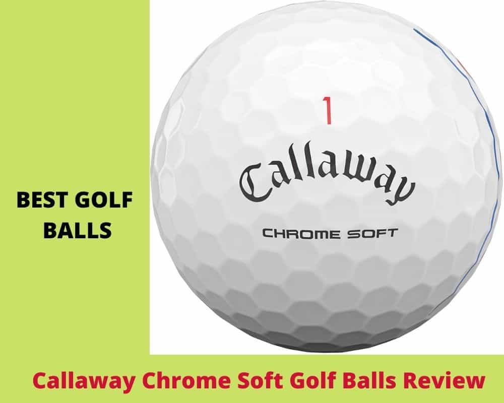 Callaway Chrome Soft Golf Balls Review