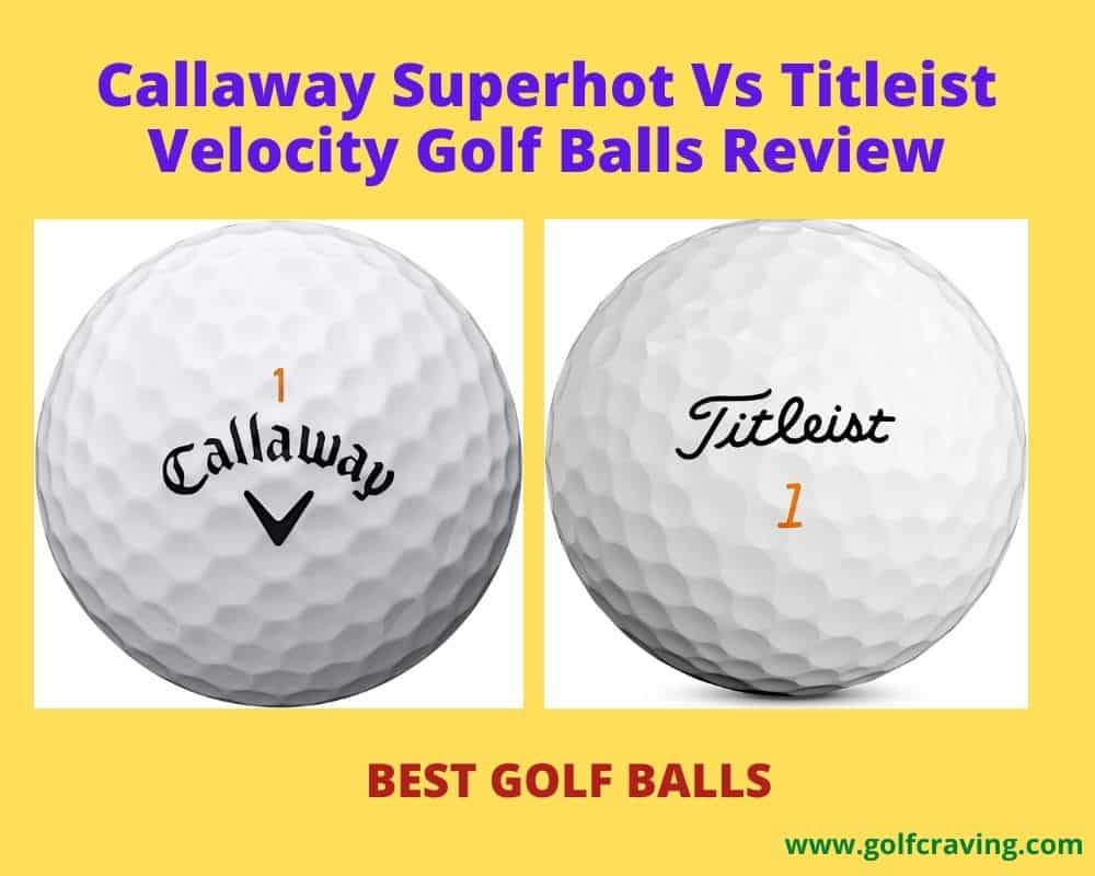 Callaway Superhot Vs Titleist Velocity Golf Balls