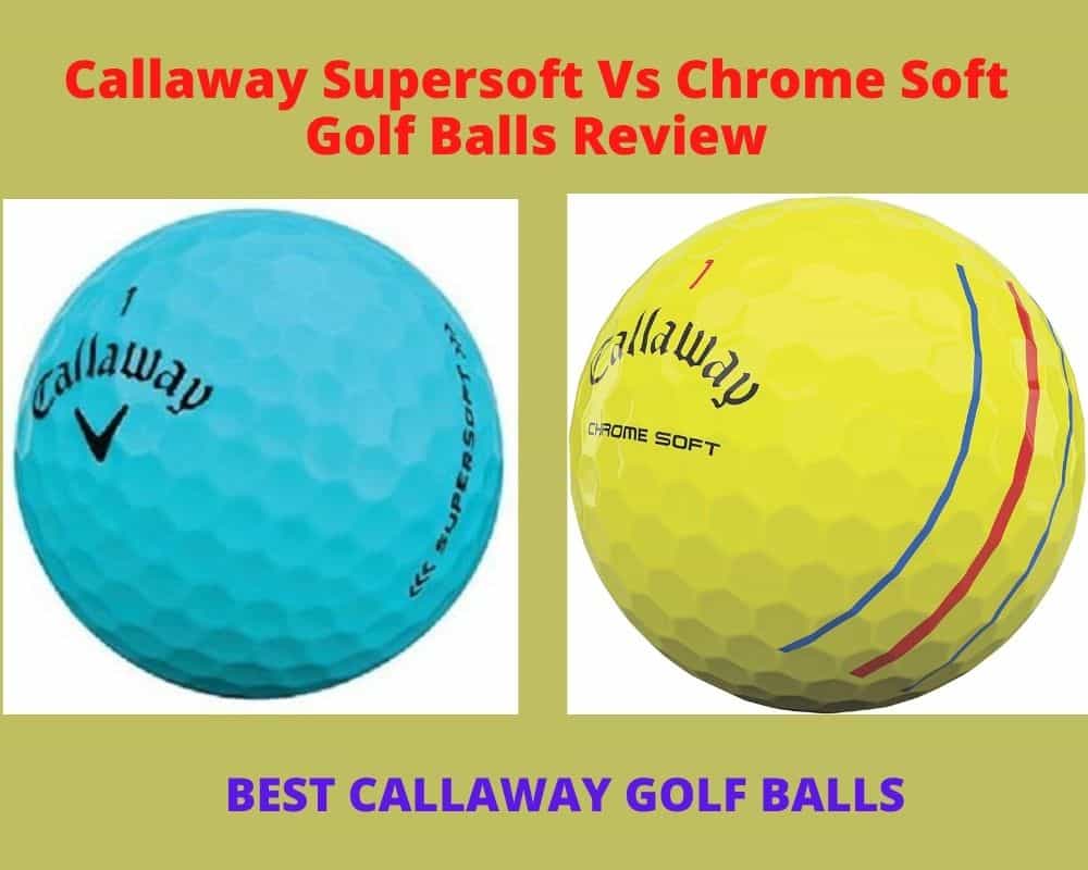 Callaway Supersoft Vs Chrome Soft Golf Balls Reviews