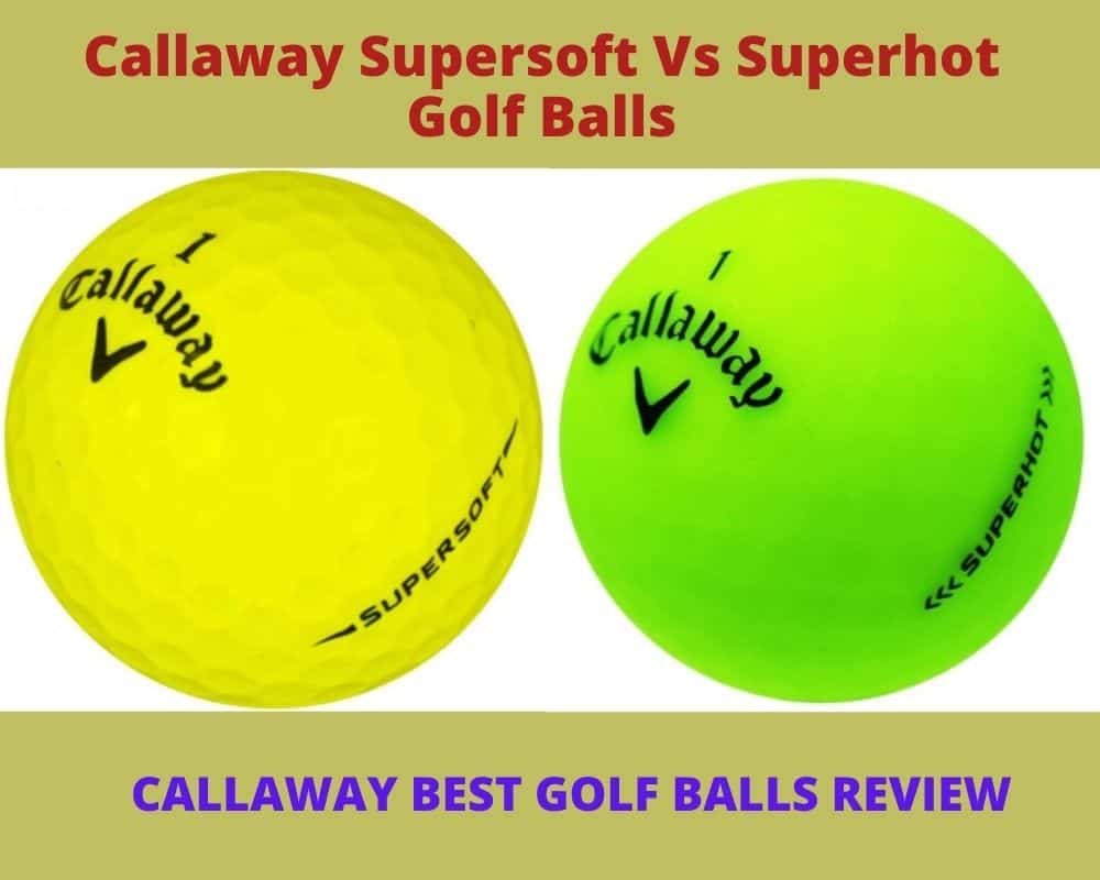 Callaway Supersoft Vs Superhot Golf Balls