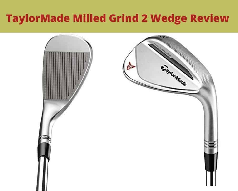 TaylorMade Milled Grind 2 Wedge Review