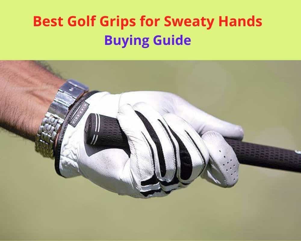 Best Golf Grips for Sweaty Hands Buying Guide