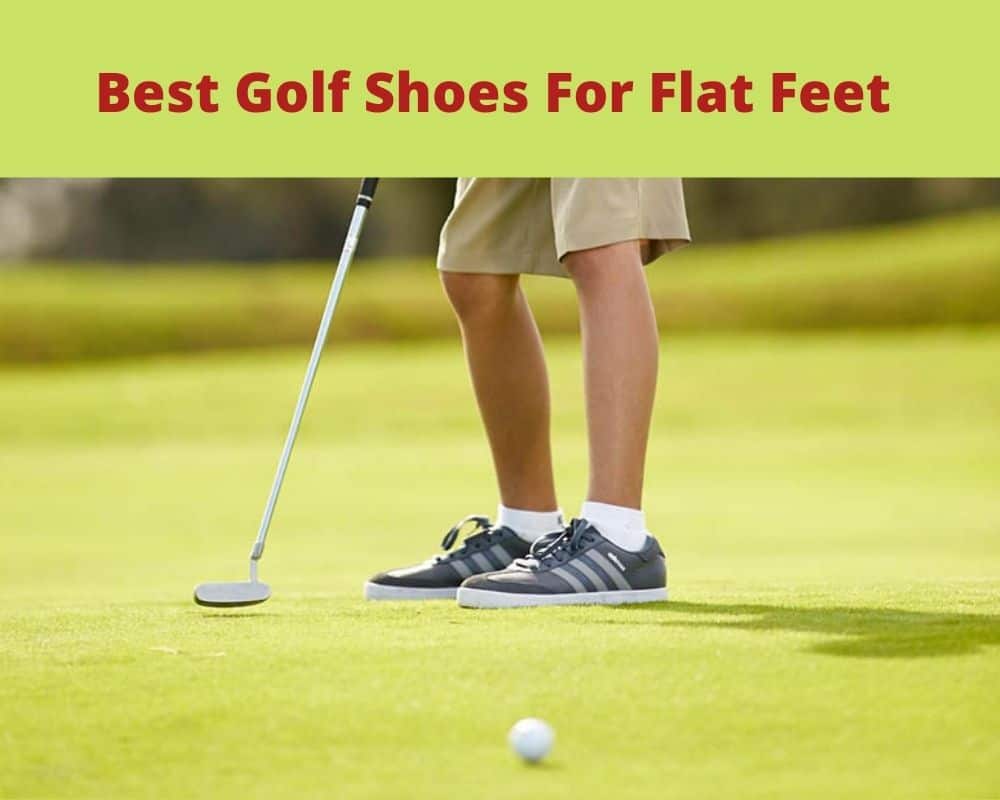 Best Golf Shoes for Flat Feet