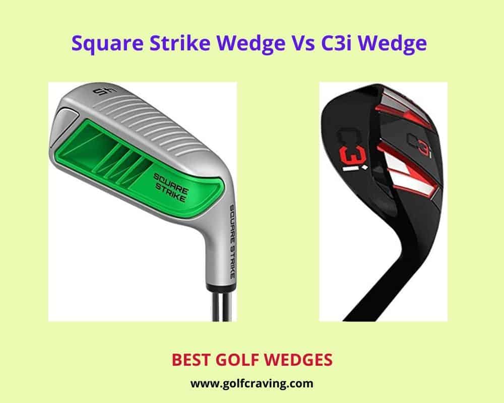 Square Strike Wedge Vs C3i Wedge