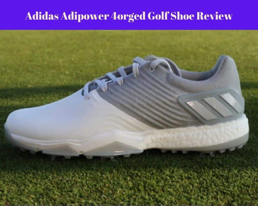 Adidas Adipower 4orged Golf Shoe Review