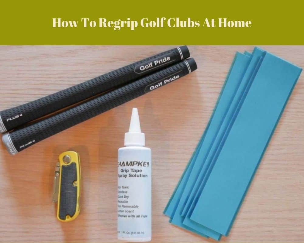 how to regrip golf clubs at home