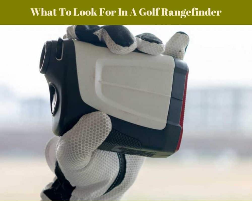 What To Look For In A Golf Rangefinder