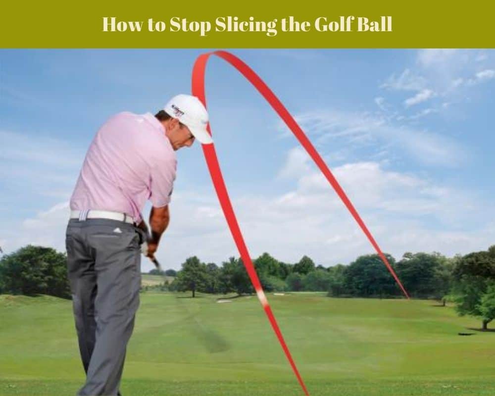 How to Stop Slicing the Golf Ball