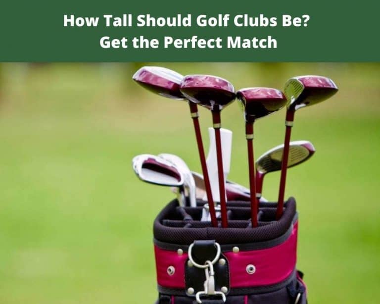 How Tall Should Golf Clubs Be Get the Perfect Match