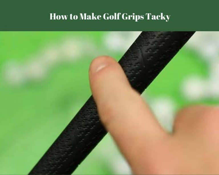 How to Make Golf Grips Tacky ? 2 Effective Methods To Follow