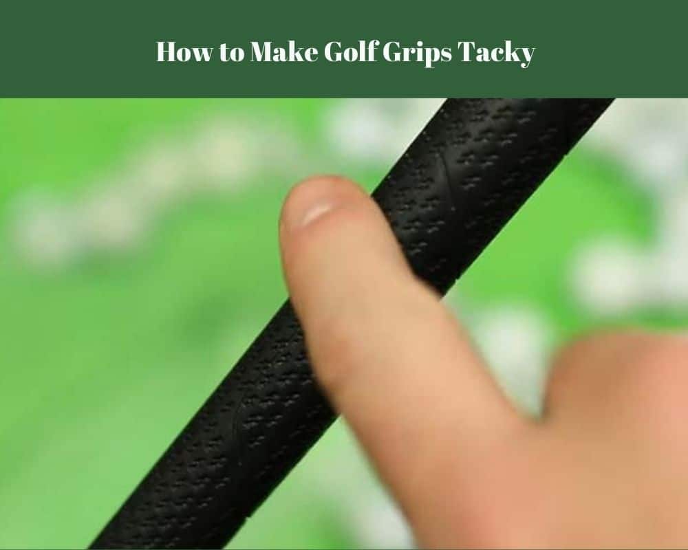 How to Make Golf Grips Tacky Again