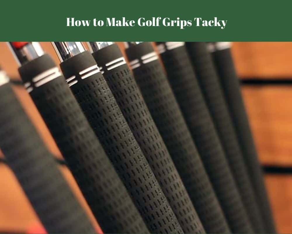 How to Make Golf Grips Tacky