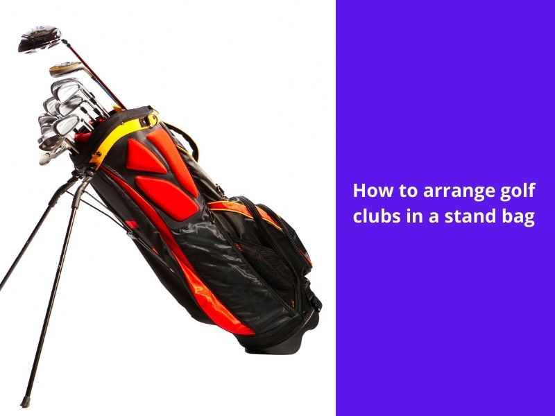 how to arrange golf clubs in a stand bag