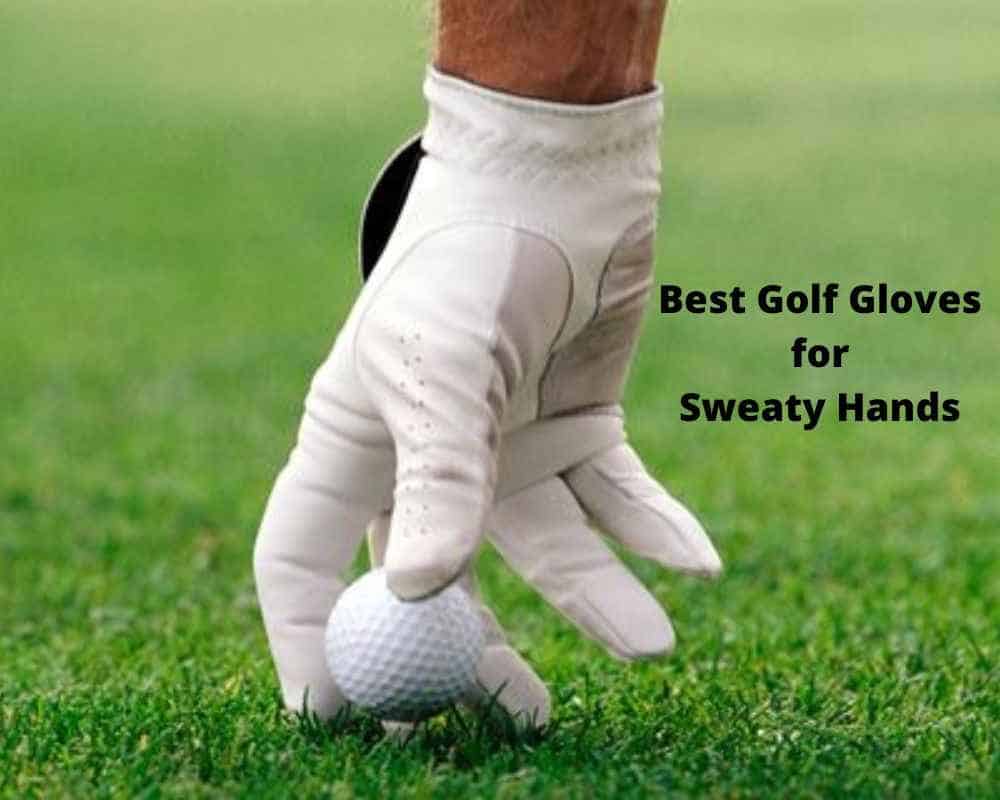 Best Golf Gloves for Sweaty Hands
