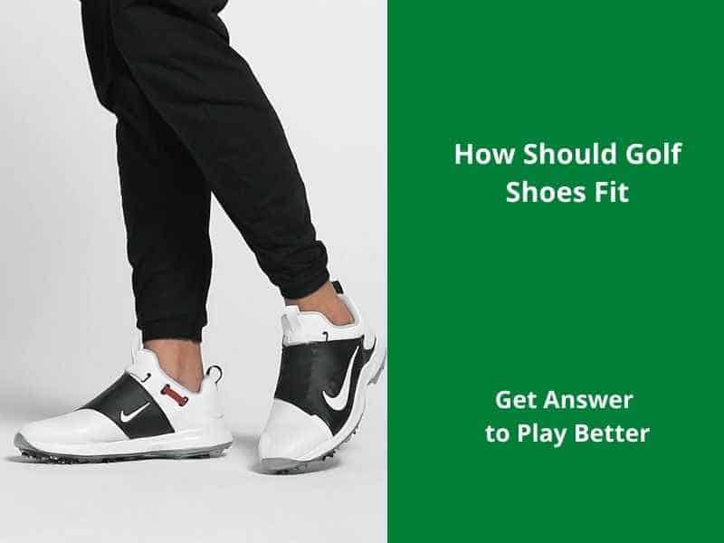 How Should Golf Shoes Fit? Get Answer to Play Better