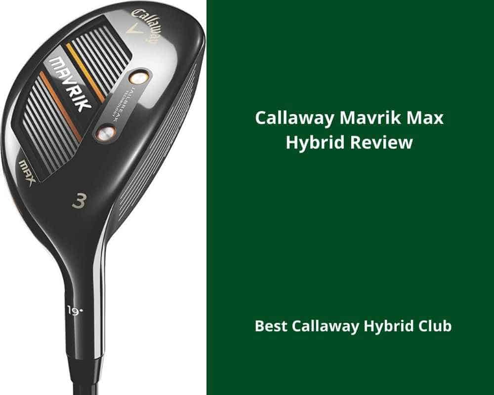 Callaway Mavrik Max Hybrid Review
