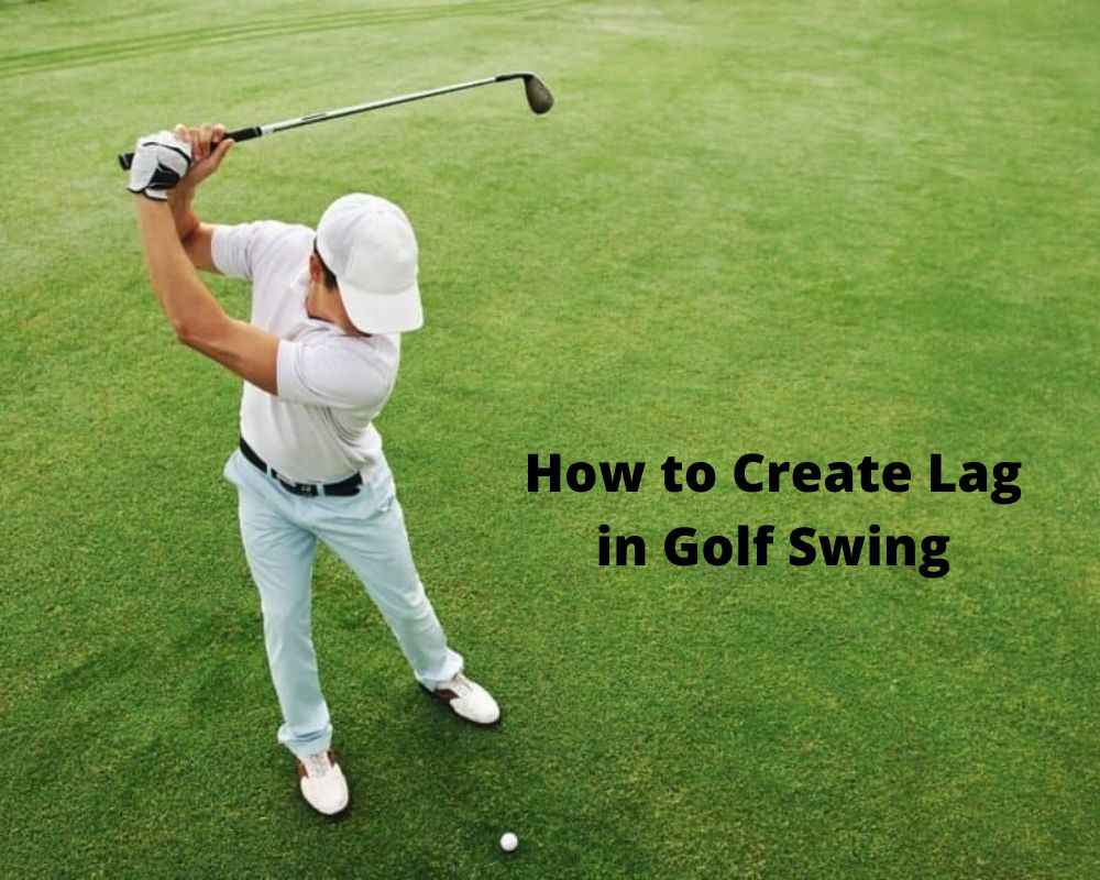 How to Create Lag in Golf Swing