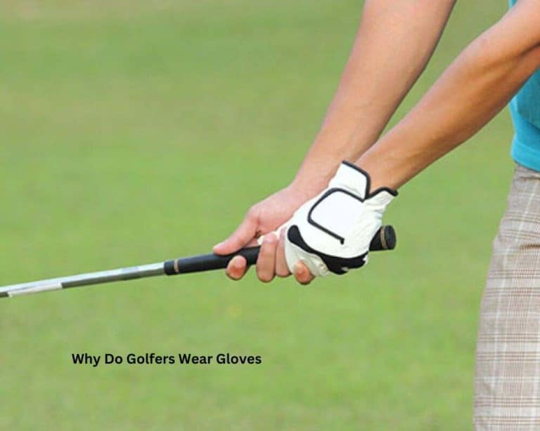 Why Do Golfers Wear Gloves? Top Reasons Explained