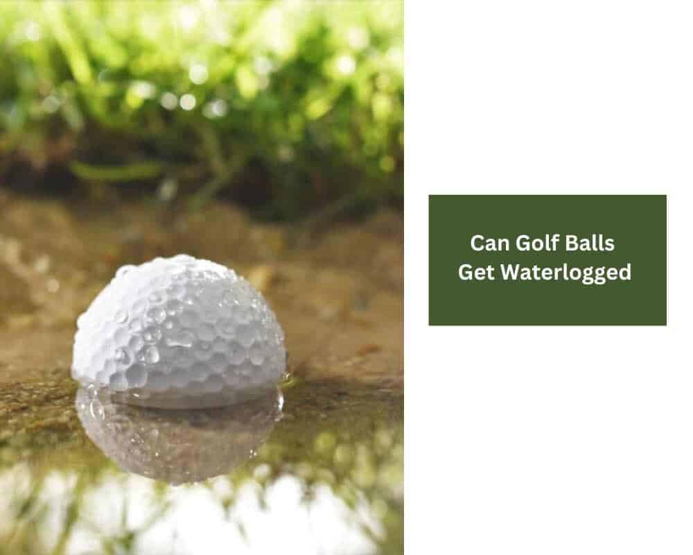 Can Golf Balls Get Waterlogged