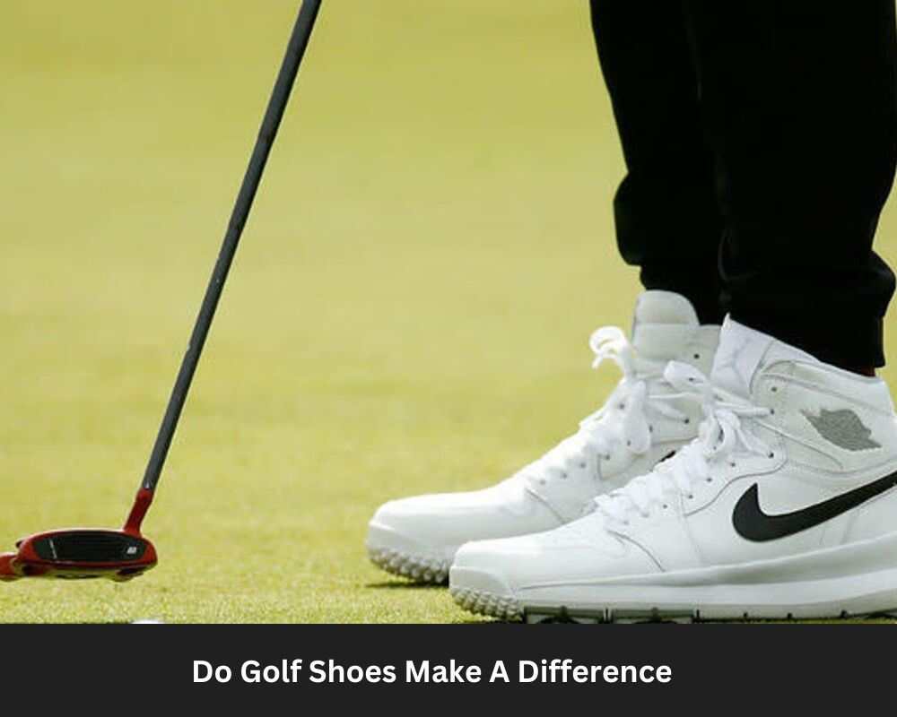 Do Golf Shoes Make A Difference