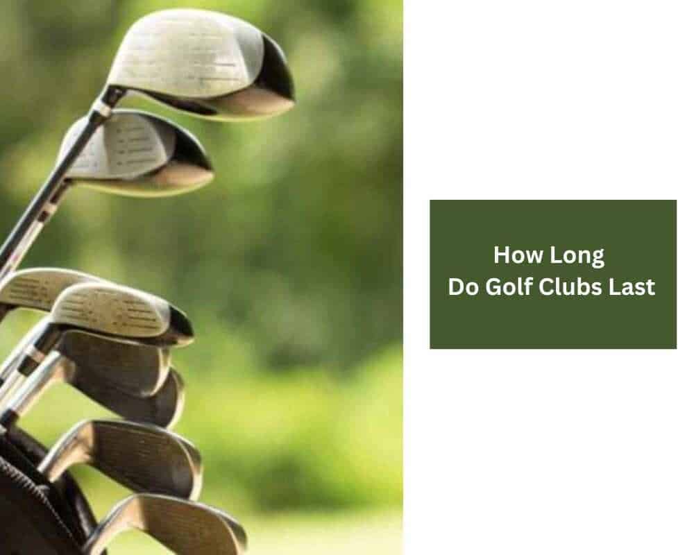 How Long Do Golf Clubs Last