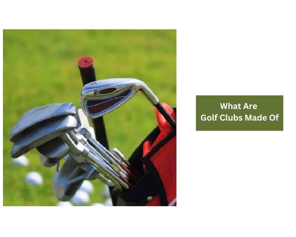 What Are Golf Clubs Made Of