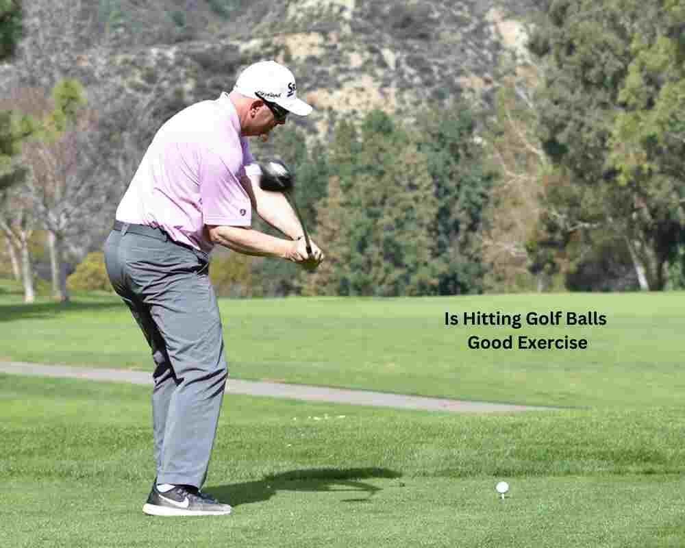Is Hitting Golf Balls Good Exercise