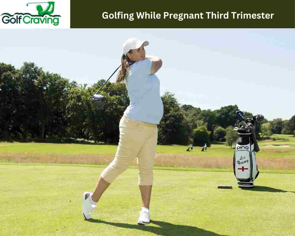 Golfing While Pregnant Third Trimester