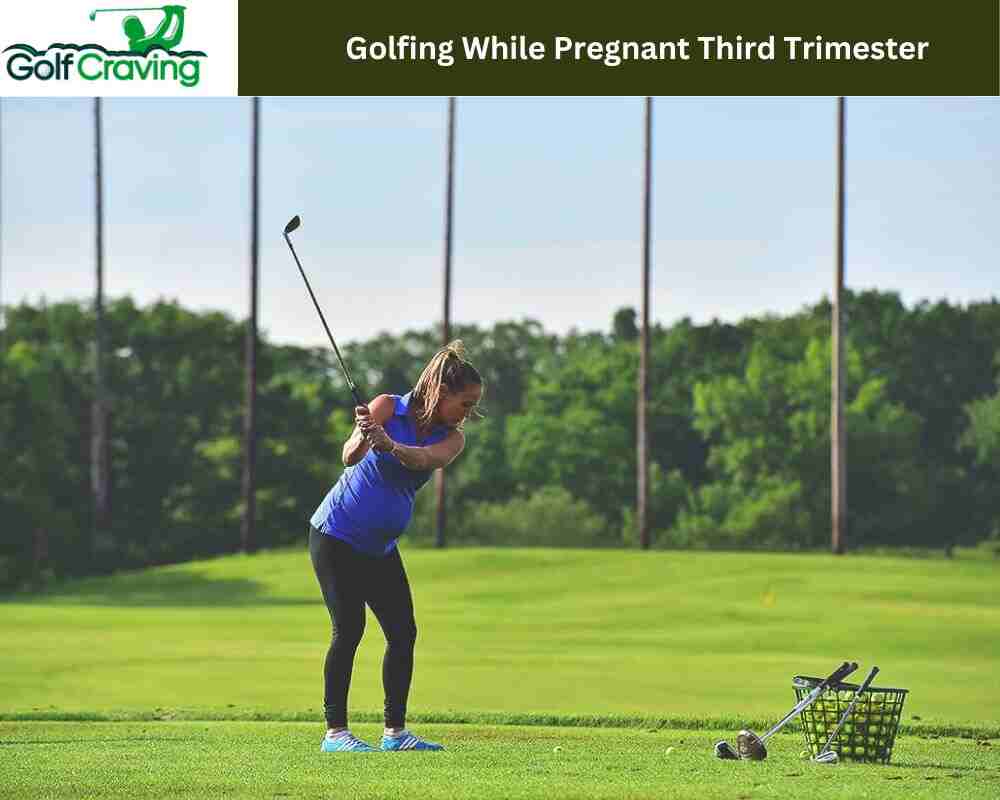 Golfing While Pregnant Third Trimester