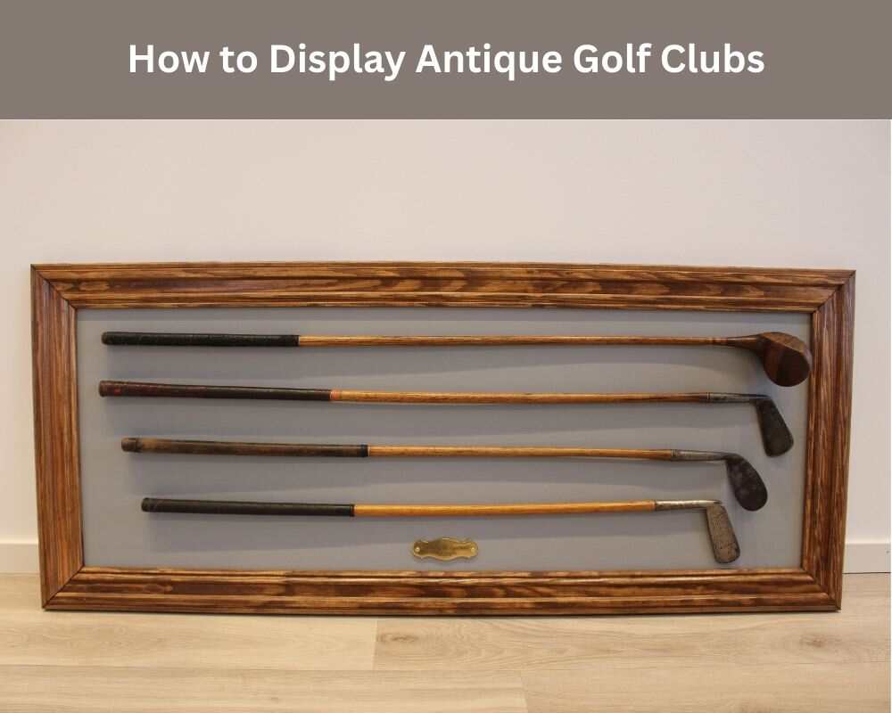 How to Display Antique Golf Clubs