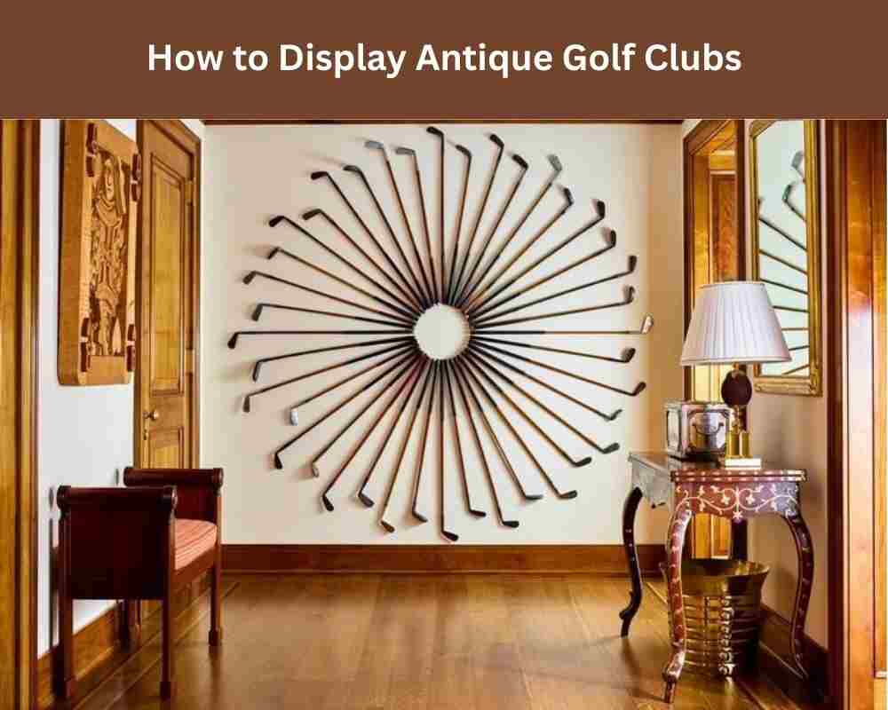 How to Display Antique Golf Club